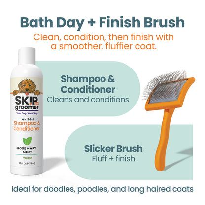 Bath Day + Finish Brush - shampoo and conditioner cleans and conditions, slicker brush fluffs and finishes; ideal for doodles, poodles and long-haired coats
